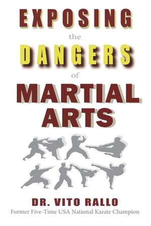 Exposing the Dangers of Martial Arts: Martial Arts and Christianity de Dr Vito Rallo