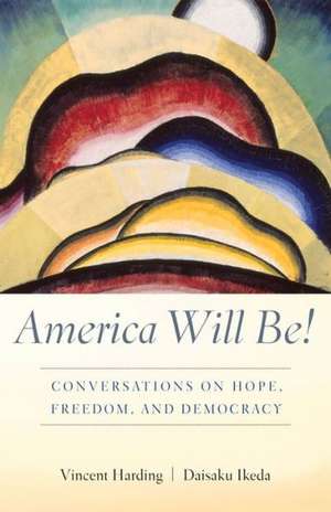 America Will Be!: Conversations on Hope, Freedom, and Democracy de Vincent Harding