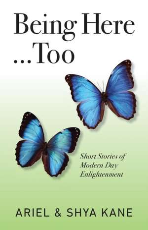 Being Here...Too de Ariel & Shya Kane