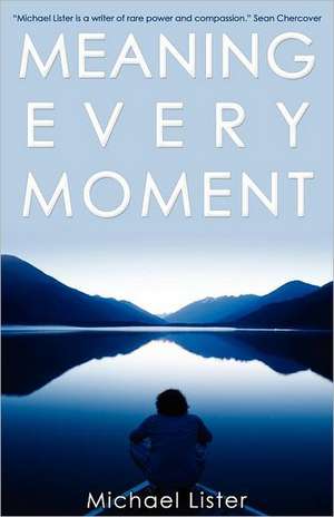 Meaning Every Moment de Michael Lister