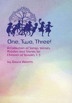 One, Two, Three: A Collections of Songs, Verses, Riddles, and Stories for Children Grades 1 - 3 de David Adams