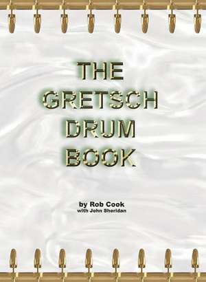 The Gretsch Drum Book de Rob Cook