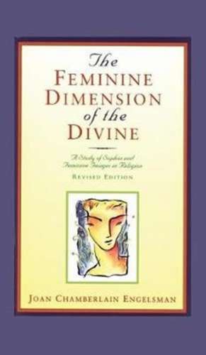 The Feminine Dimension of the Divine de Joan Chamberlain Engelsman