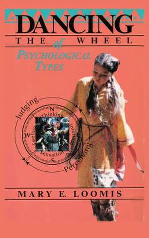 Dancing the Wheel of Psychological Types de Mary E. Loomis