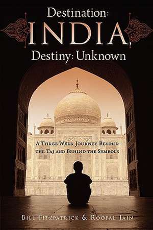 Destination: A Three Week Journey Beyond the Taj and Behind the Symbols de Fitzpatrick, Bill