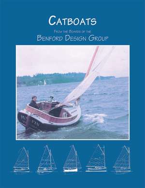 Catboats: From the Boards of the Benford Design Group de Jay Benford