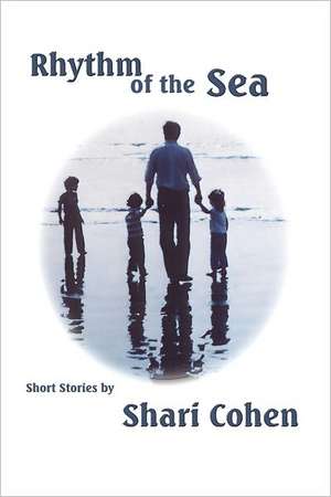 Rhythm of the Sea: Short Stories by Shari Cohen de Shari Cohen