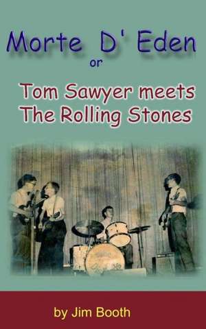 Morte D' Eden: Tom Sawyer Meets the Rolling Stones de Jim Booth