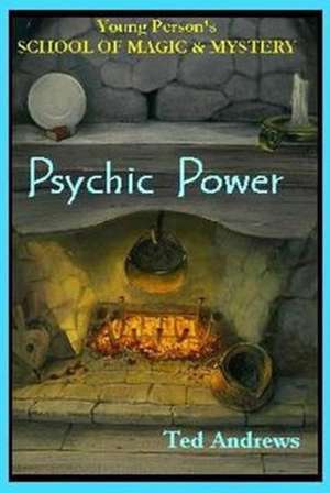 Psychic Power: Young Person's School of Magic & Mystery de Ted Andrews