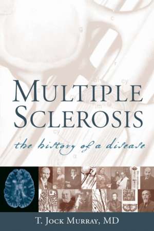 Multiple Sclerosis: The History of a Disease de T. Jock MD Murray