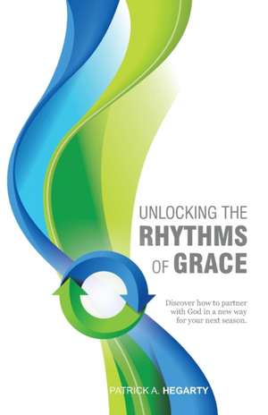 Unlocking the Rhythms of Grace de A. Patrick Hegarty