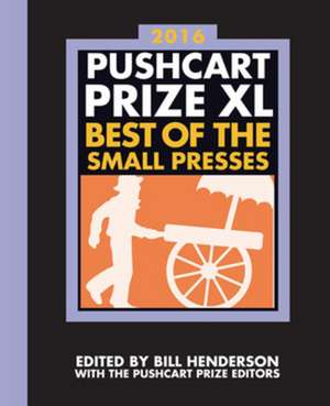 The Pushcart Prize XL – Best of the Small Presses 2016 Edition de Bill Henderson