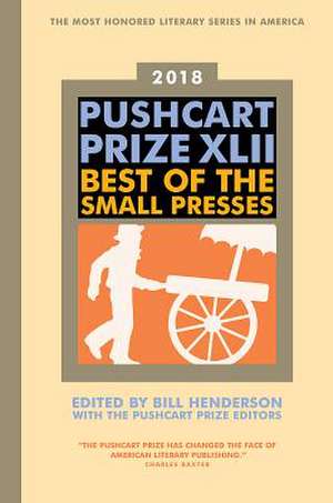 The Pushcart Prize XLII – Best of the Small Presses 2018 Edition de Bill Henderson