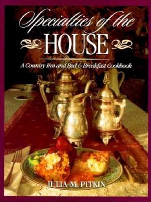 Specialties of the House: A Country Inn and Bed & Breakfast Cookbook de Julia M. Pitkin