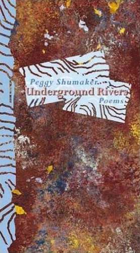 UNDERGROUND RIVERS de Peggy Shumaker