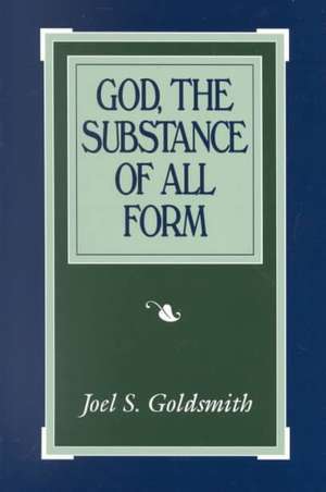 God, the Substance of All Form de Joel S. Goldsmith