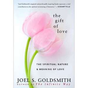 The Gift of Love: The Spiritual Nature & Meaning of Love de Joel S. Goldsmith