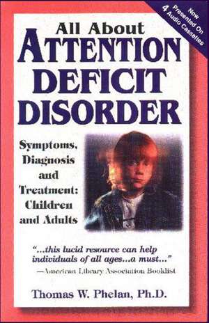 All About Attention Deficit Disorder Audiobook: Symptoms, Diagnosis & Treatment -- Children & Adults de Thomas W Phelan PhD