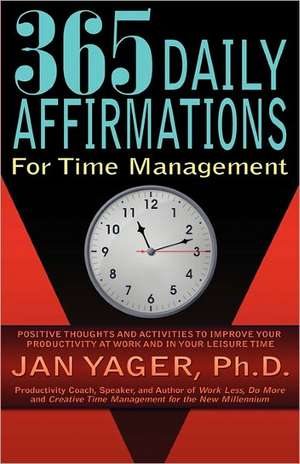 365 Daily Affirmations for Time Management de Jan Yager