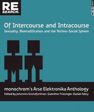 Of Intercourse and Intracourse: Sexuality, Biomodification and the Techno-Social Sphere de Johannes Grenzfurthner