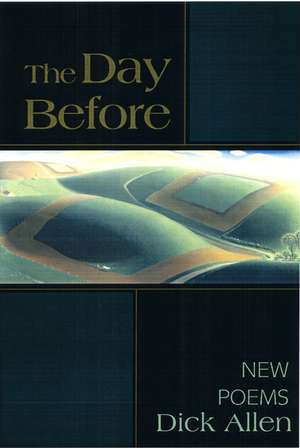 The Day Before: Poems de Dick Allen