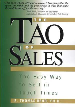 The Tao of Sales: The Easy Way To Sell In Tough Times de E. Thomas Behr