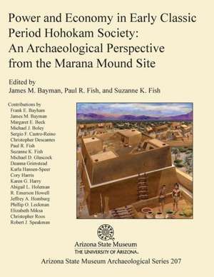 Power and Economy in Early Classic Period Hohokam Society: An Archaeological Perspective from the Marana Mound Site de James M. Bayman