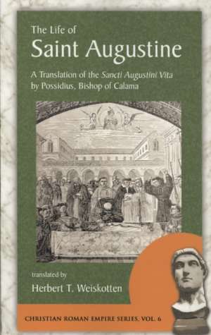 The Life of Saint Augustine: A Translation of the Sancti Augustini Vita by Possidius, Bishop of Calama de Possidius