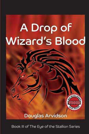 A Drop of Wizard's Blood de Douglas Arvidson