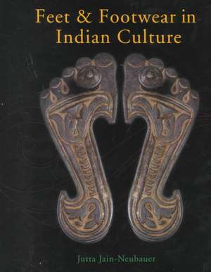 Feet and Footwear in Indian Culture de Jutta Jan-Neubauer