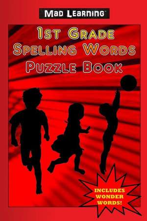 Mad Learning: 1st Grade Spelling Words Puzzle Book de Mark T. Arsenault