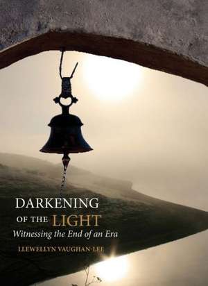 Darkening of the Light: Witnessing the End of an Era de Llewellyn Vaughan-Lee