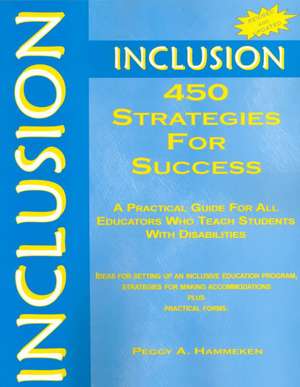 Inclusion: 450 Strategies for Success: A Practical Guide for All Educators Who Teach Students With Disabilities de Peggy A. Hammeken