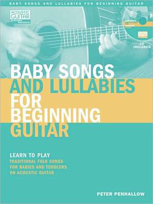 Baby Songs and Lullabies for Beginning Guitar: Learn to Play Traditional Folk Songs for Babies and Toddlers on Acoustic Guitar [With CD (Audio)] de Peter Penhallow