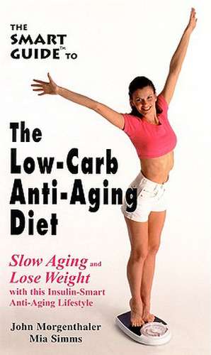 The Smart Guide to Low Carb Anti-Aging Diet: Slow Aging and Lose Weight de John Morgenthaler