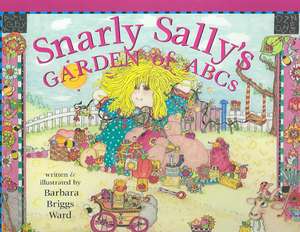 Snarly Sally's Garden of ABC's de Barbara Briggs Ward