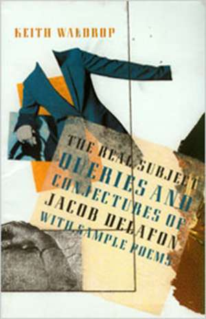 The Real Subject: Queries and Conjectures of Jacob Delafon with Sample Poems de Keith Waldrop