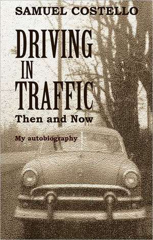 Driving in Traffic, Then and Now: My Autobiography de Samuel Costello