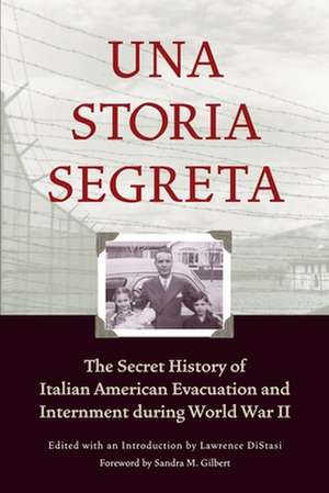 Una Storia Segreta: The Secret History of Italian American Evacuation and Internment During World War II de Sandra Gilbert