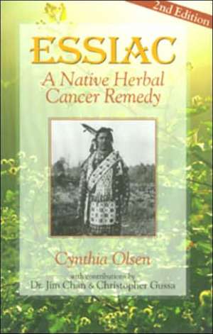 Essiac: A Native Herbal Cancer Remedy de Cynthia B. Olsen