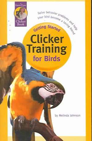 Clicker Training for Birds de Melinda Johnson