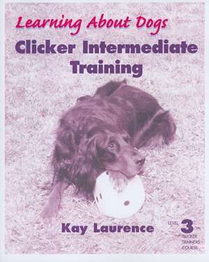 Clicker Intermediate Training, Level 3 de Kay Laurence