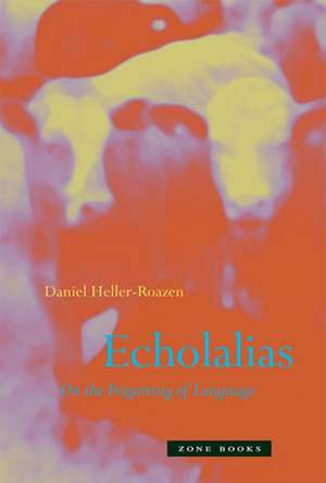 Echolalias – On the Forgetting of Language de Daniel Heller–roazen