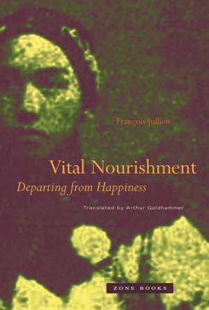 Vital Nourishment – Departing from Happiness (Translated from French) de Francois Jullien