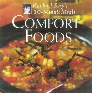 Comfort Foods: Rachael Ray 30-Minute Meals de Rachael Ray