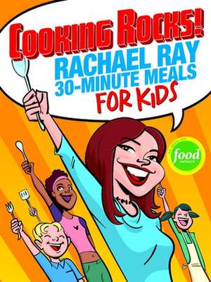 Cooking Rocks! Rachael Ray 30-Minute Meals for Kids de Rachael Ray