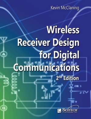 Wireless Receiver Design for Digital Communications de Kevin McClaning