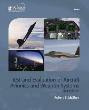 Test and Evaluation of Aircraft Avionics and Weapon Systems de Robert E. McShea