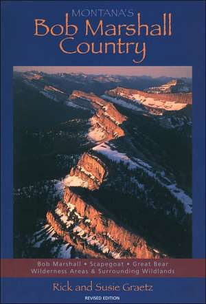 Montana's Bob Marshall Country, Revised Edition de Rick Graetz