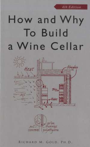 How and Why to Build a Wine Cellar de Richard M. Gold